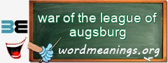 WordMeaning blackboard for war of the league of augsburg